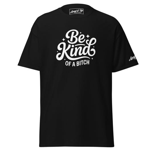 Amp'd Up Custom Be Kind, of a bitch T-Shirt in black with stylish white lettering