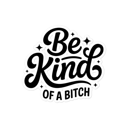 Be Kind, of a bitch sticker design in bold black lettering with playful swirls