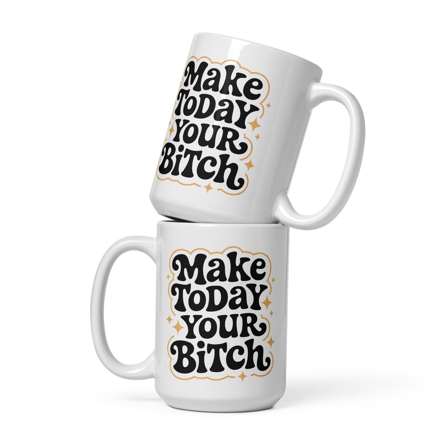 Make Today Your Bitch Classic Mug white ceramic stacked mugs with bold retro black and gold lettering