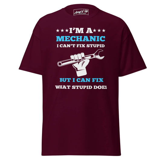 I Can't Fix Stupid T-Shirt featuring fun mechanic graphic and slogan in maroon