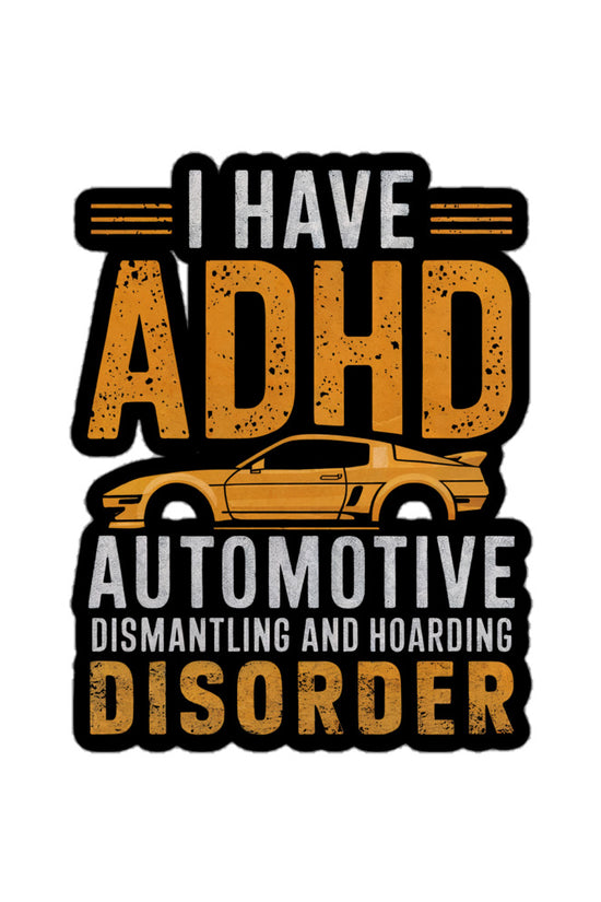 Humorous ADHD sticker featuring a car design and text about automotive dismantling and hoarding disorder