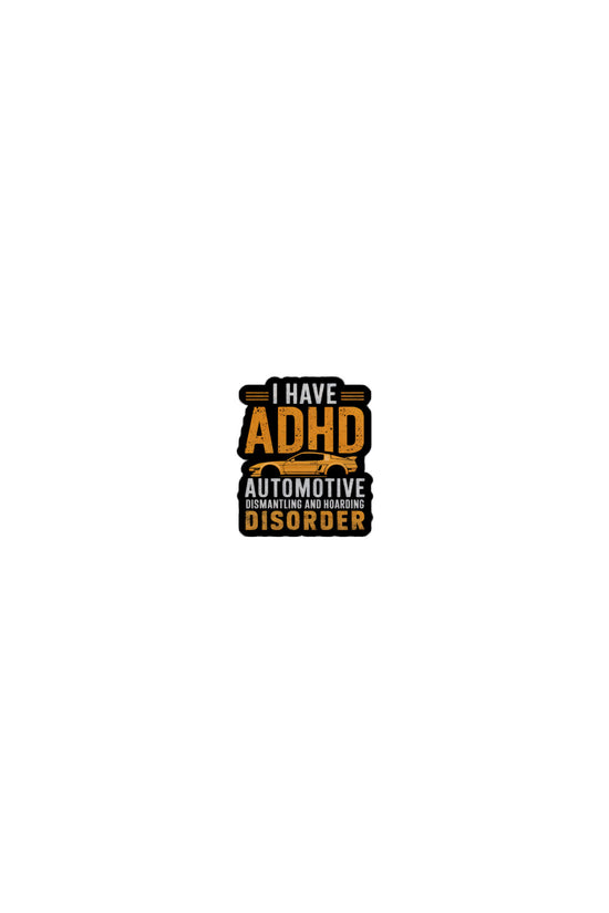 ADHD sticker featuring bold text about automotive disorder for car enthusiasts