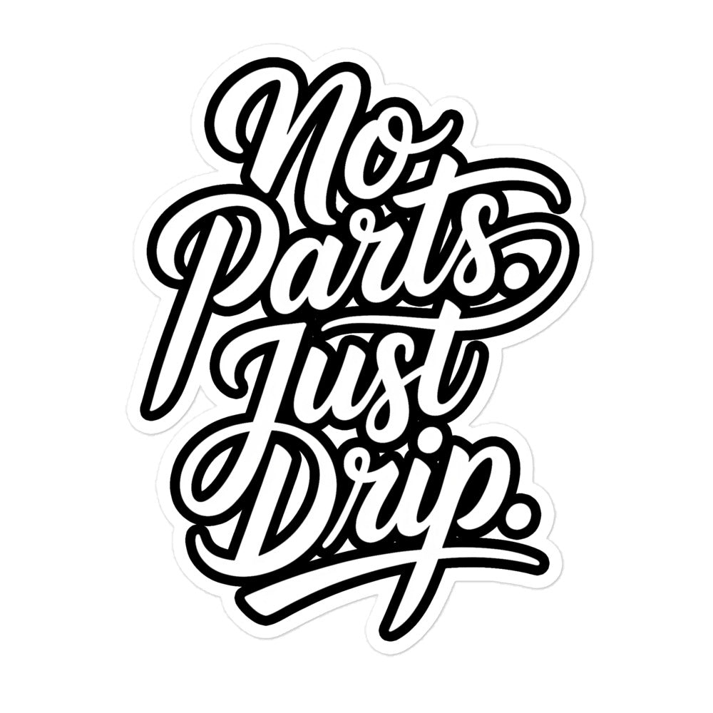 No Parts. Just Drip. Bubble-free sticker by Amp'd Up Custom with stylish typography