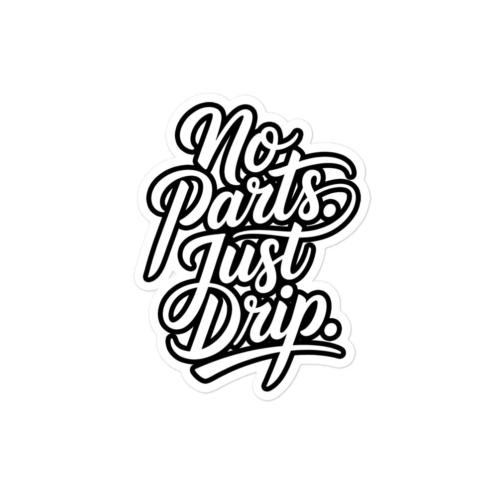 No Parts. Just Drip. Bubble-free sticker by Amp'd Up Custom featuring stylish typography