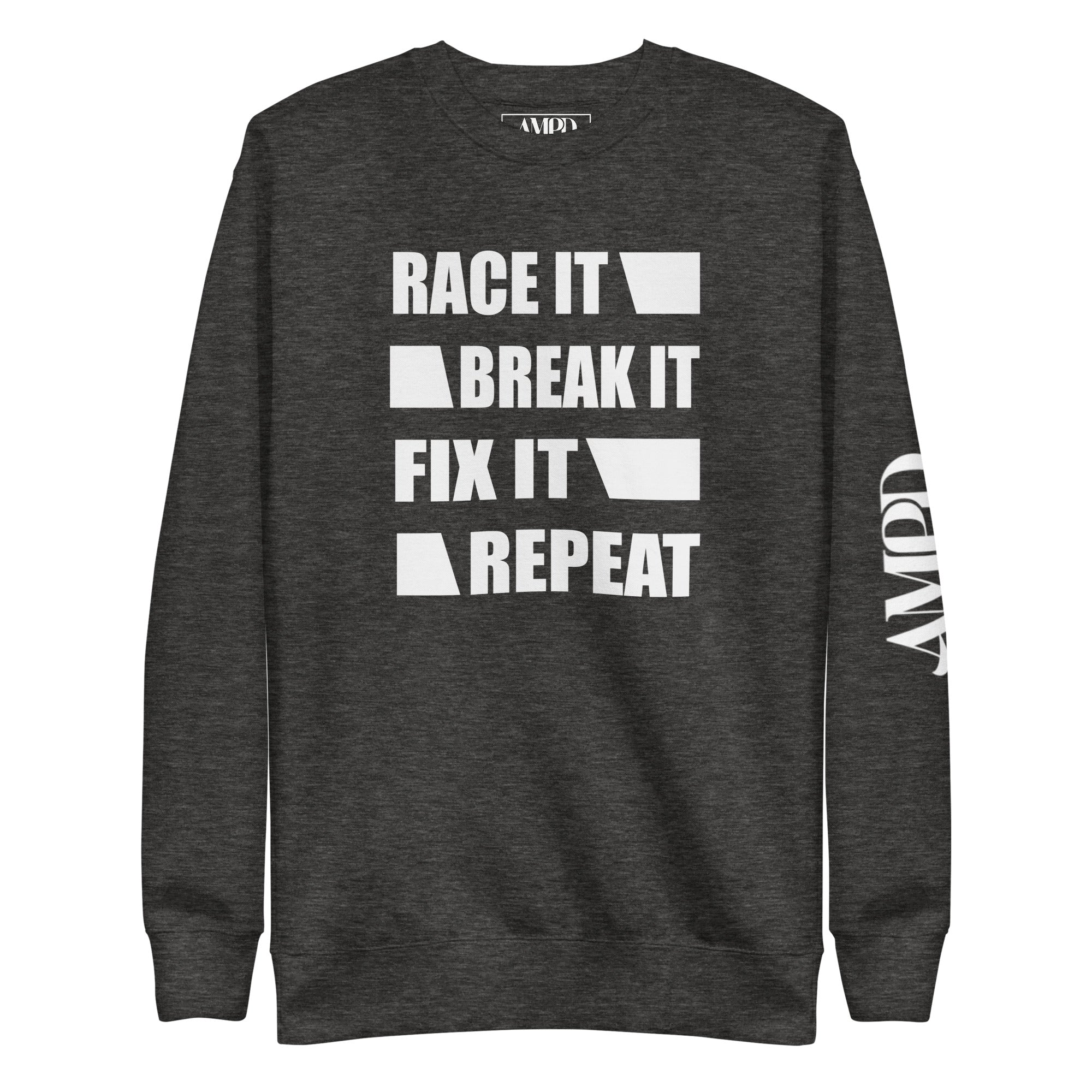 Race It Break It Fix It Repeat Sweatshirt | AMPD in dark gray with bold white text design