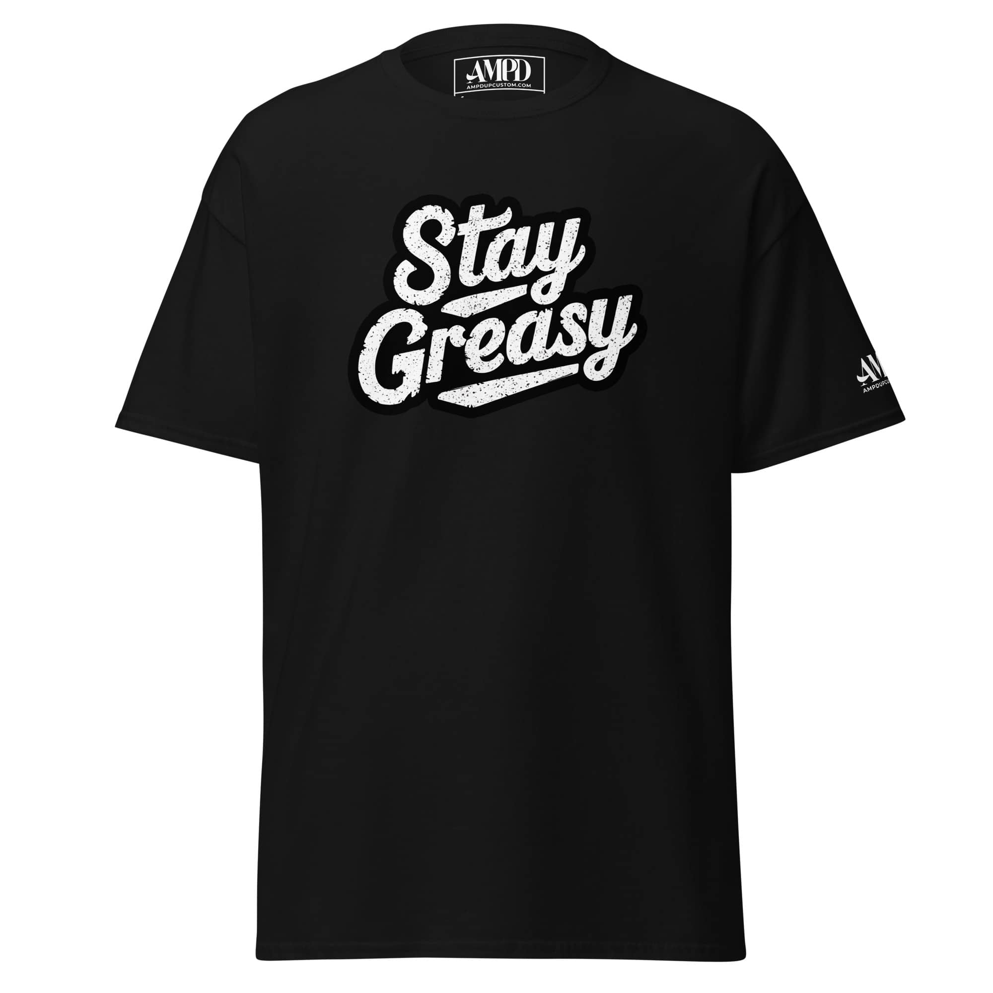 Amp'd Up Custom Stay Greasy | Shop Life T-Shirt in black with bold lettering and a stylish design