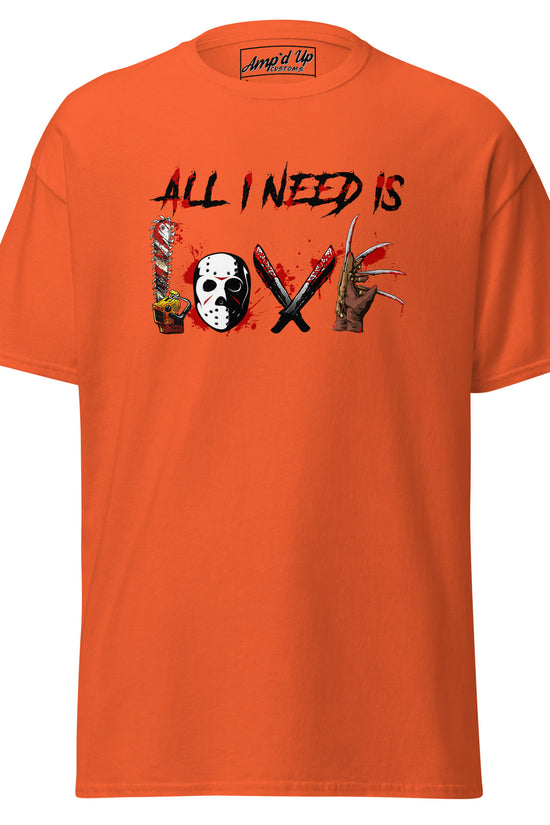 Orange All I Need Is Love T-Shirt by Amp'd Up Custom with horror-themed graphic design