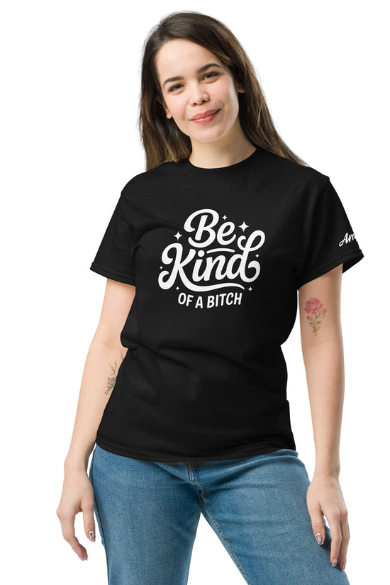 Black Be kind, of a bitch T-Shirt by Amp'd Up Custom with stylish lettering for confident statements
