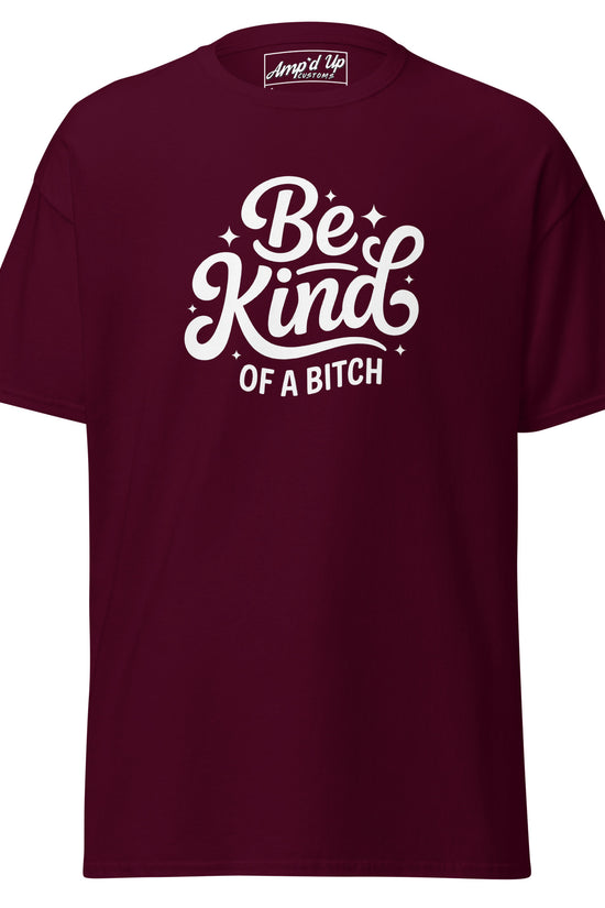 Maroon Be kind, of a bitch T-Shirt by Amp'd Up Custom with stylish typography