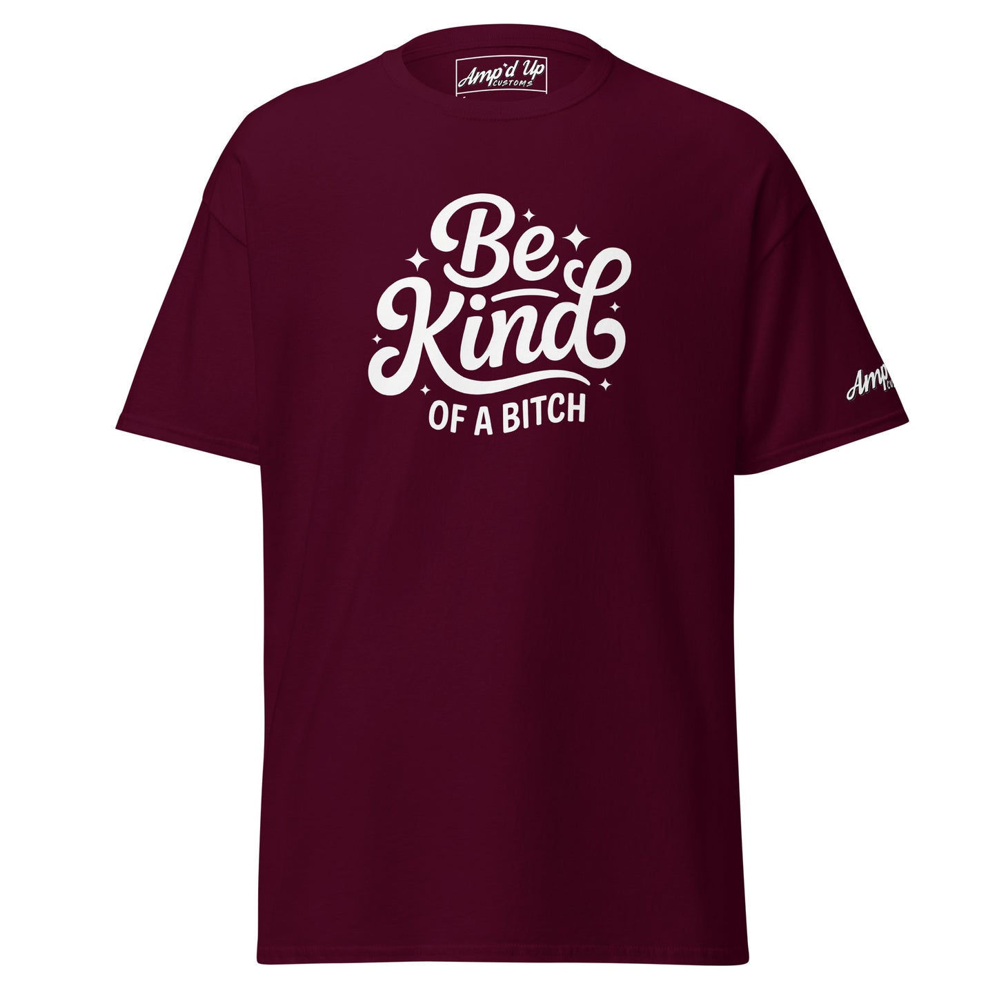 Maroon Be kind, of a bitch T-Shirt by Amp'd Up Custom with stylish typography