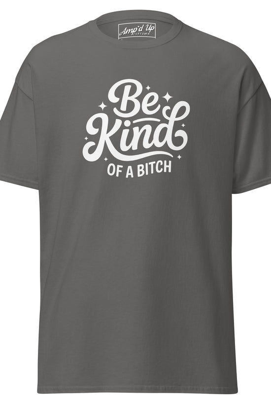 Amp'd Up Custom Be Kind, of a bitch T-Shirt in gray with stylish typography design