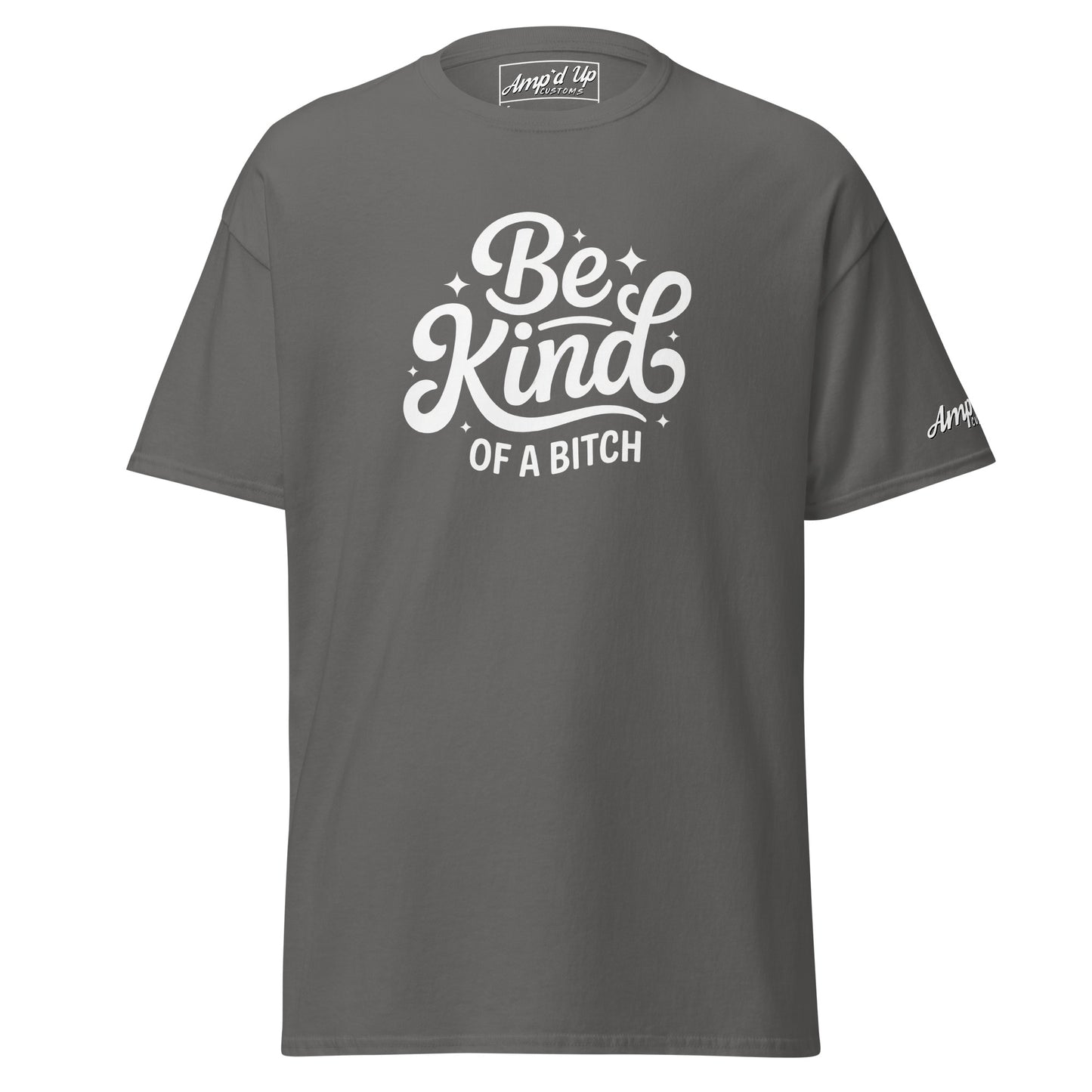 Amp'd Up Custom Be Kind, of a bitch T-Shirt in gray with stylish typography design