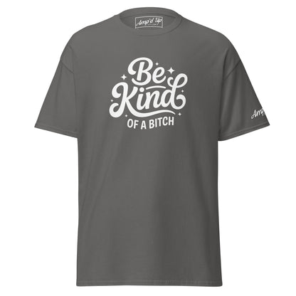 Amp'd Up Custom Be Kind, of a bitch T-Shirt in gray with stylish typography design