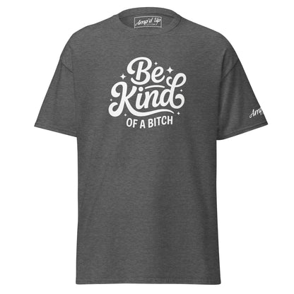 Be Kind, of a Bitch T-Shirt by Amp'd Up Custom in heather gray with stylish lettering
