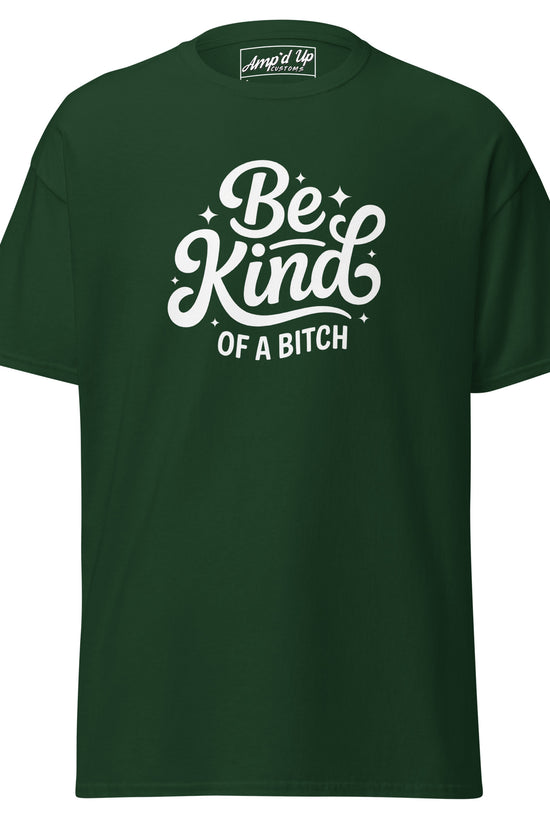 Amp'd Up Custom Be Kind, of a bitch T-Shirt in dark green with bold lettering