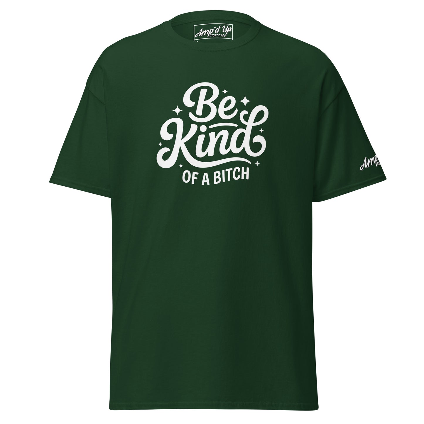 Amp'd Up Custom Be Kind, of a bitch T-Shirt in dark green with bold lettering