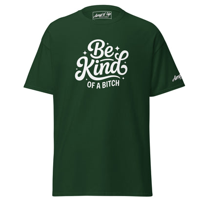 Amp'd Up Custom Be Kind, of a bitch T-Shirt in dark green with bold lettering