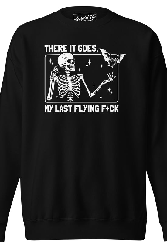 There It Goes My Last Flying F*ck Sweatshirt black with skeleton and bat graphic by Amp'd Up Custom