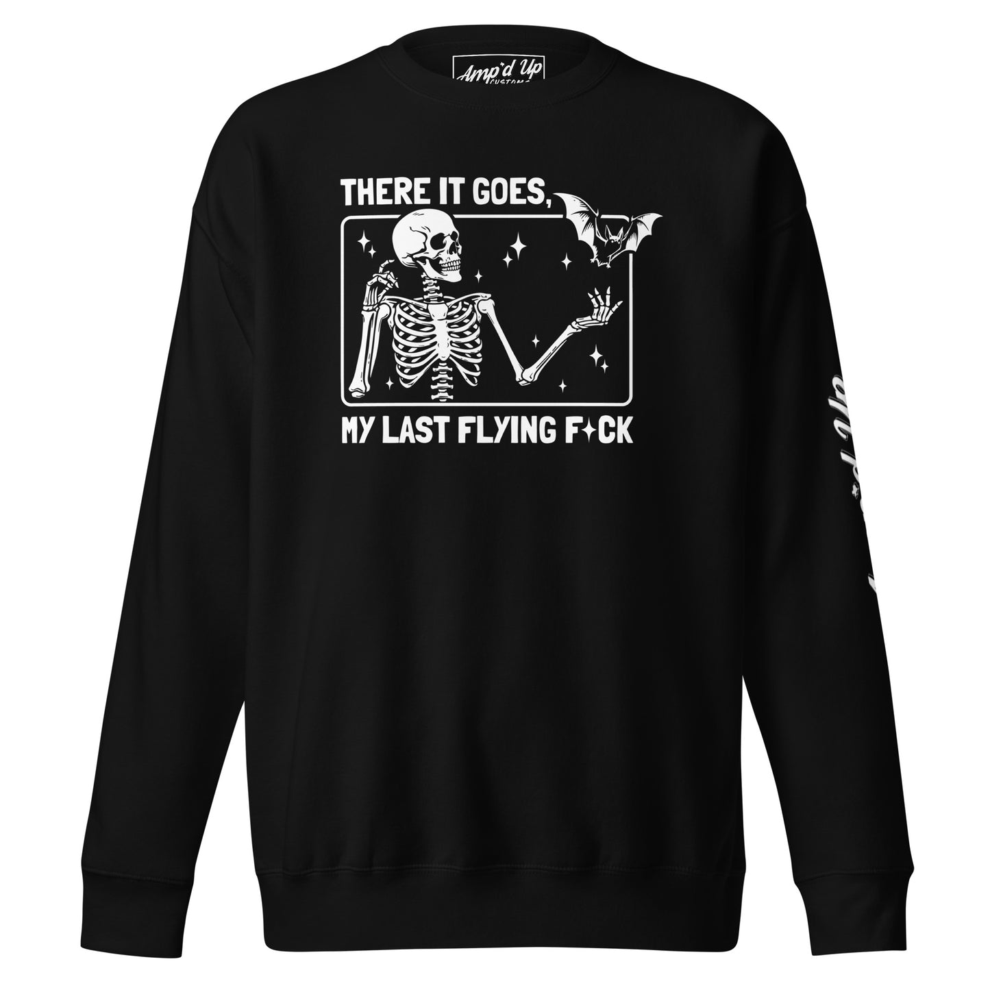 There It Goes My Last Flying F*ck Sweatshirt black with skeleton and bat graphic by Amp'd Up Custom