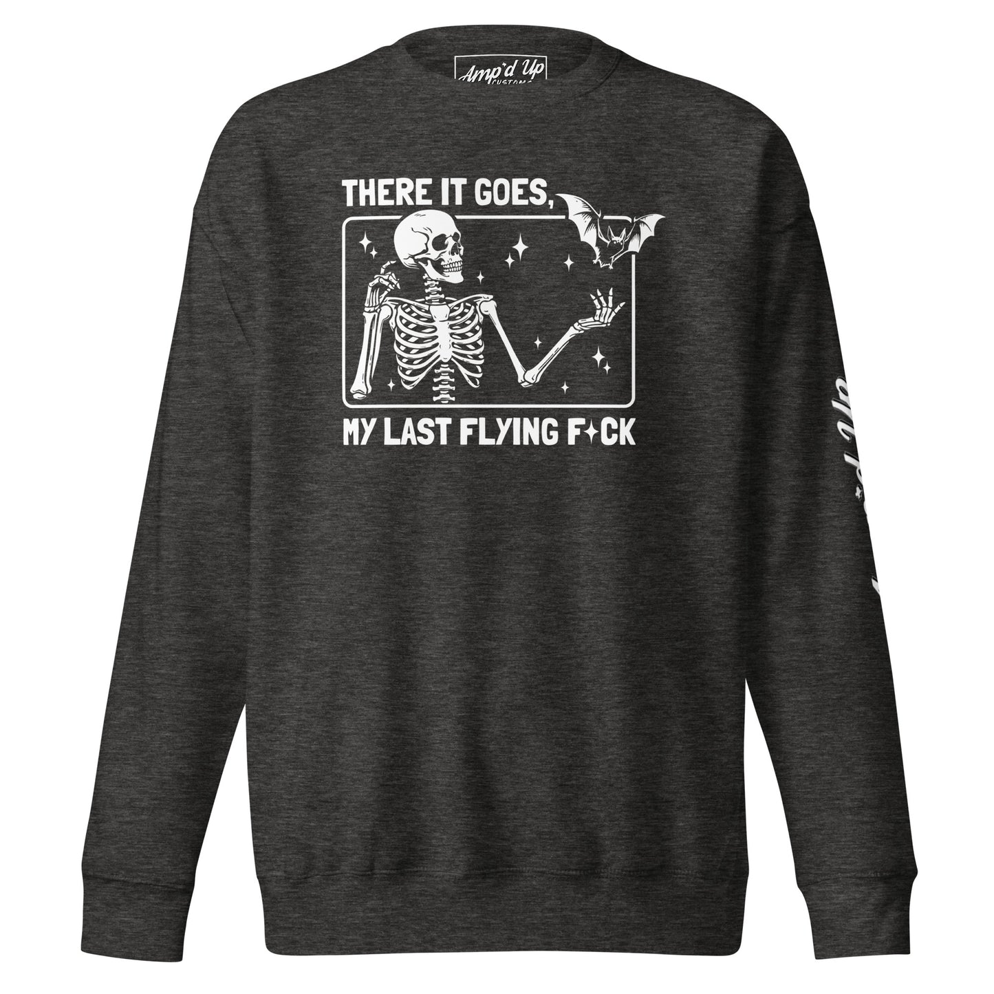 Amp'd Up Custom There It Goes My Last Flying F*ck Sweatshirt with skeleton and bat graphic on dark gray