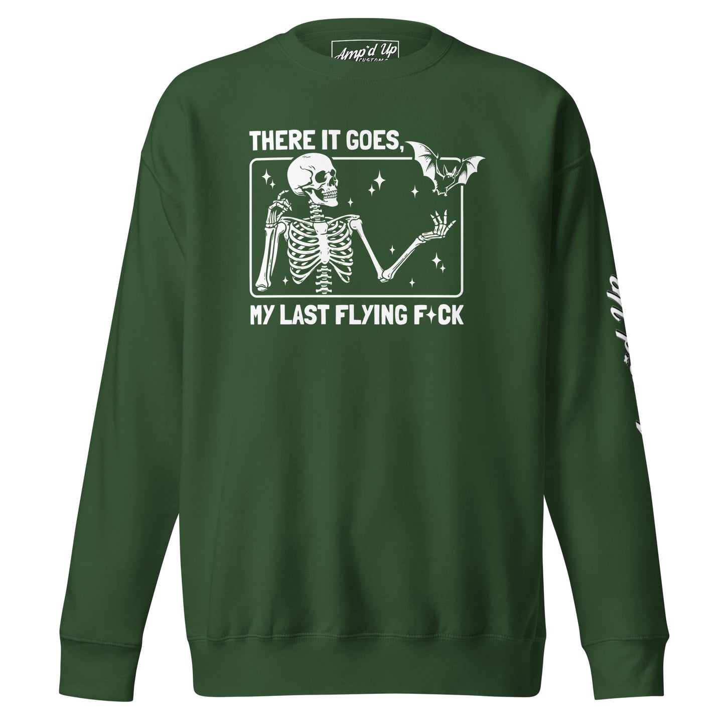 Amp'd Up Custom forest green sweatshirt with skeleton and bat graphic and There It Goes My Last Flying F*ck Sweatshirt text