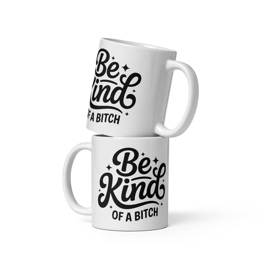 Amp'd Up Custom Be Kind, of a bitch Mug featuring bold typography in black on a white background