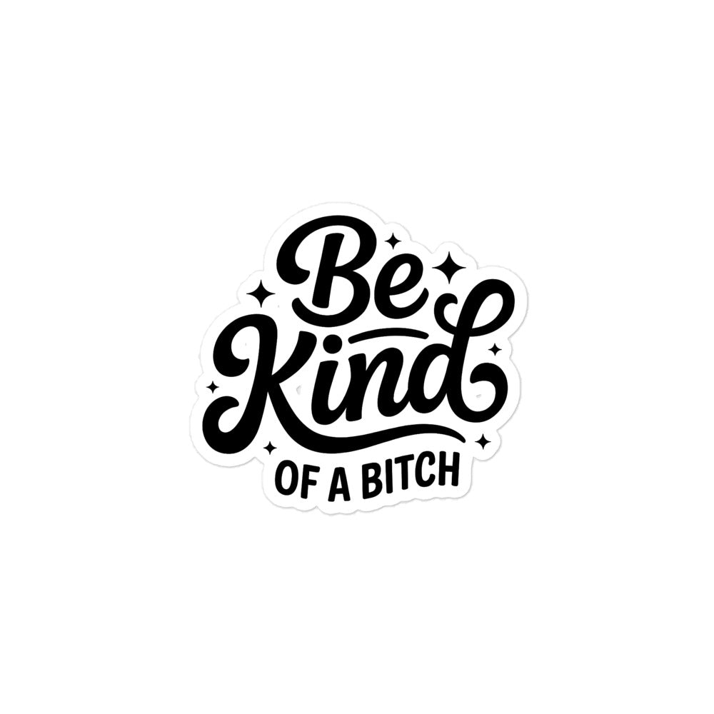 Be Kind, of a bitch sticker in black and white with decorative fonts for a positive message