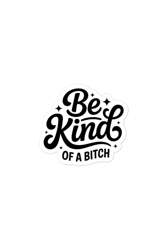Amp'd Up Custom Be Kind, of a bitch sticker with a stylish font and decorative elements