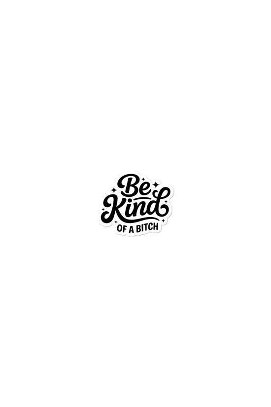 Be kind, of a bitch sticker with bold lettering and playful design for positive messaging