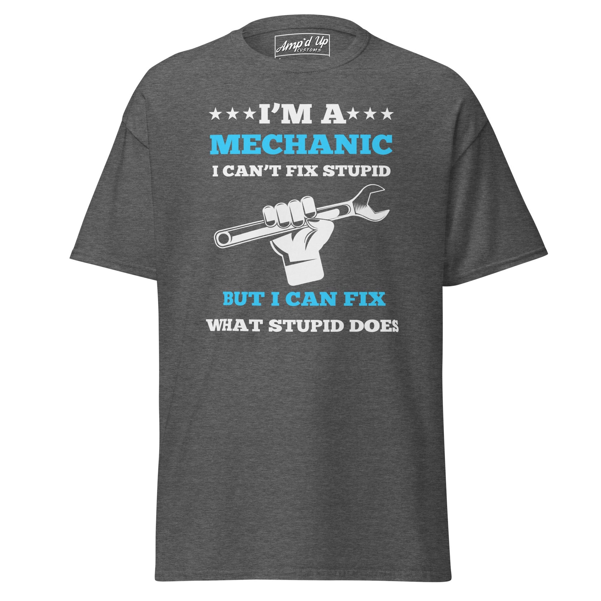 I Can't Fix Stupid T-Shirt - Amp'd Up Custom