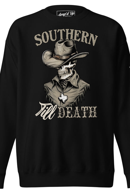 Southern Till Death Sweatshirt - Amp'd Up Custom