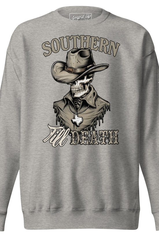 Southern Till Death Sweatshirt - Amp'd Up Custom