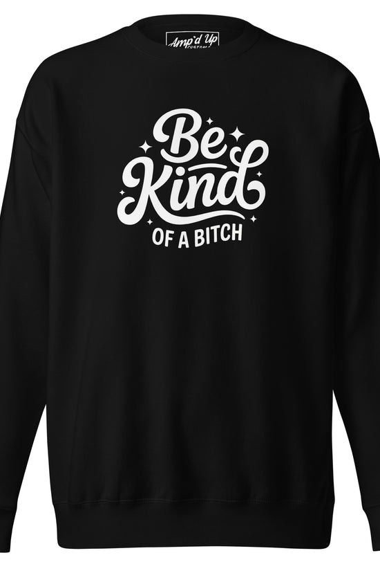 Amp'd Up Custom Be Kind, of a bitch Sweatshirt in black with a bold graphic design