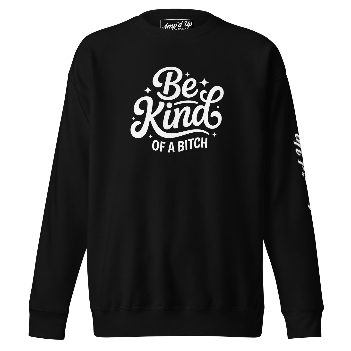 Amp'd Up Custom Be Kind, of a bitch Sweatshirt in black with a bold graphic design