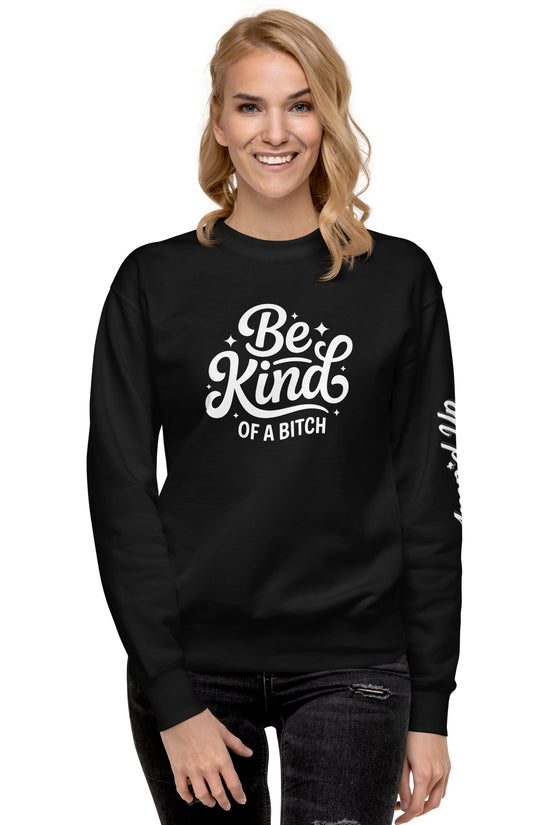 Amp'd Up Custom Be Kind, of a bitch Sweatshirt in black featuring stylish typography