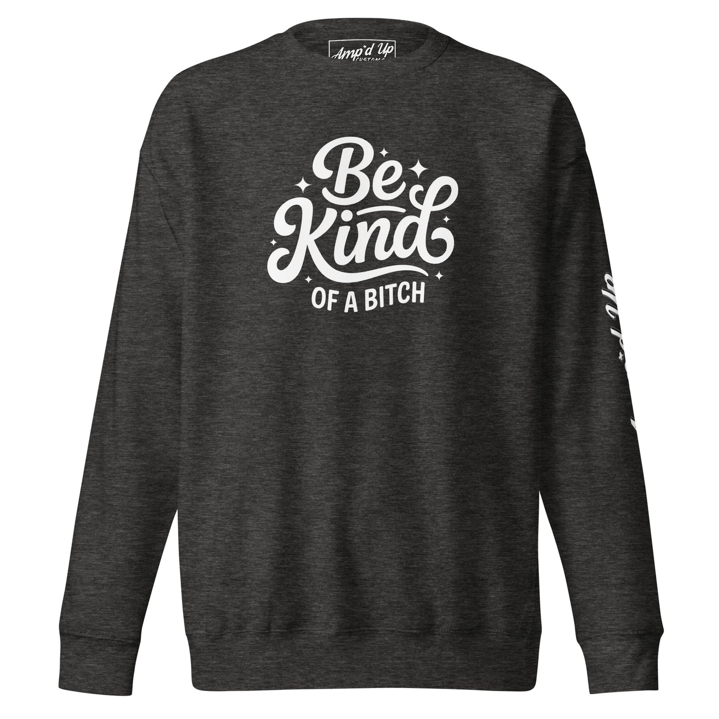 Amp'd Up Custom Be Kind, of a bitch Sweatshirt in dark heather gray with bold white print