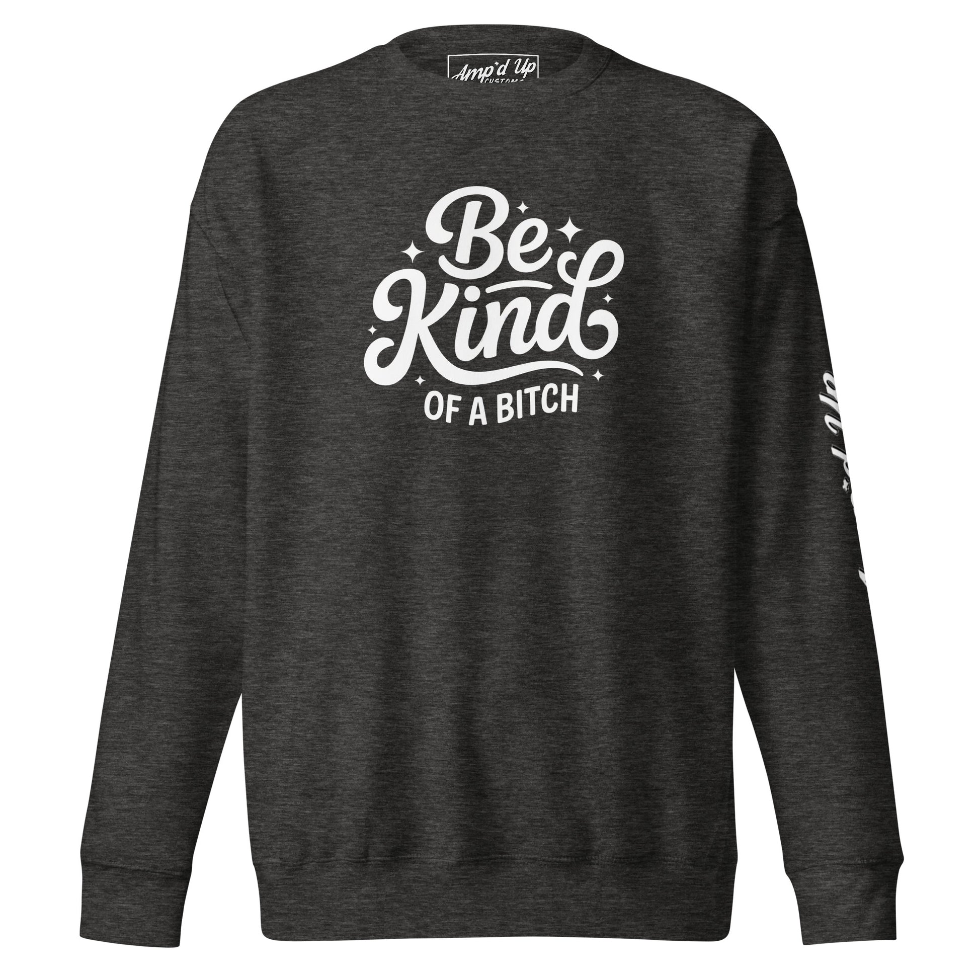 Amp'd Up Custom Be Kind, of a bitch Sweatshirt in dark heather gray with bold white print