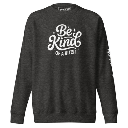 Amp'd Up Custom Be Kind, of a bitch Sweatshirt in dark heather gray with bold white print