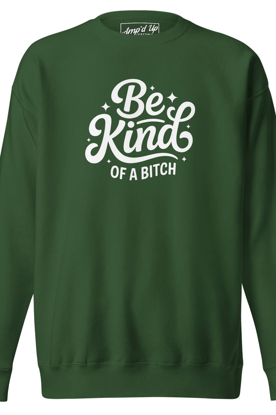 Green Amp'd Up Custom Be Kind, of a bitch Sweatshirt with bold white lettering