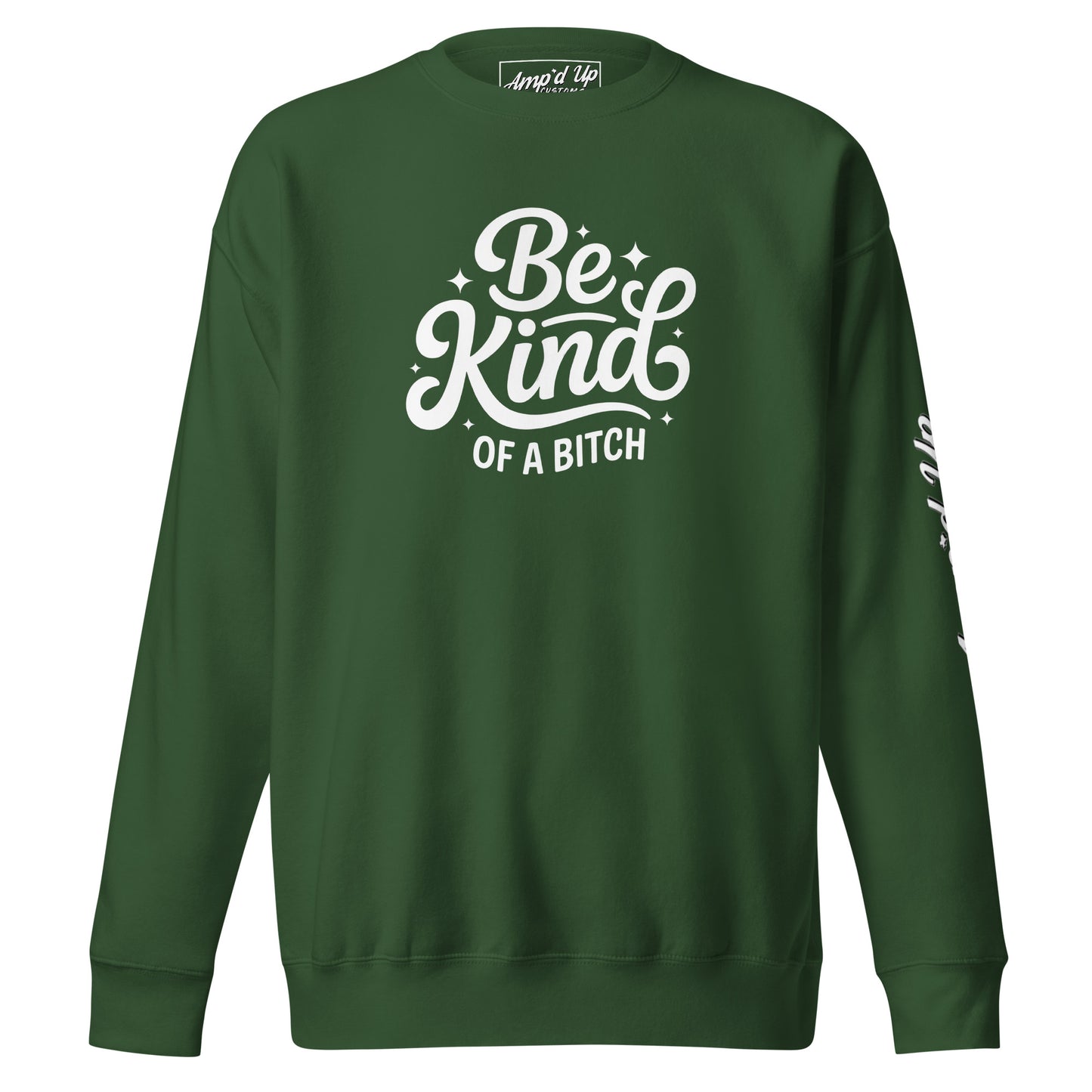 Green Amp'd Up Custom Be Kind, of a bitch Sweatshirt with bold white lettering