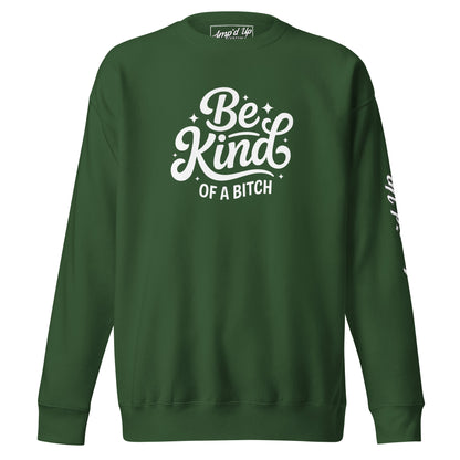 Green Amp'd Up Custom Be Kind, of a bitch Sweatshirt with bold white lettering