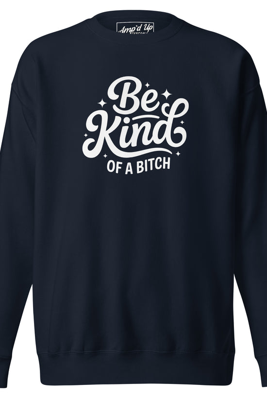 Amp'd Up Custom Be kind, of a bitch Sweatshirt in navy with stylish typography