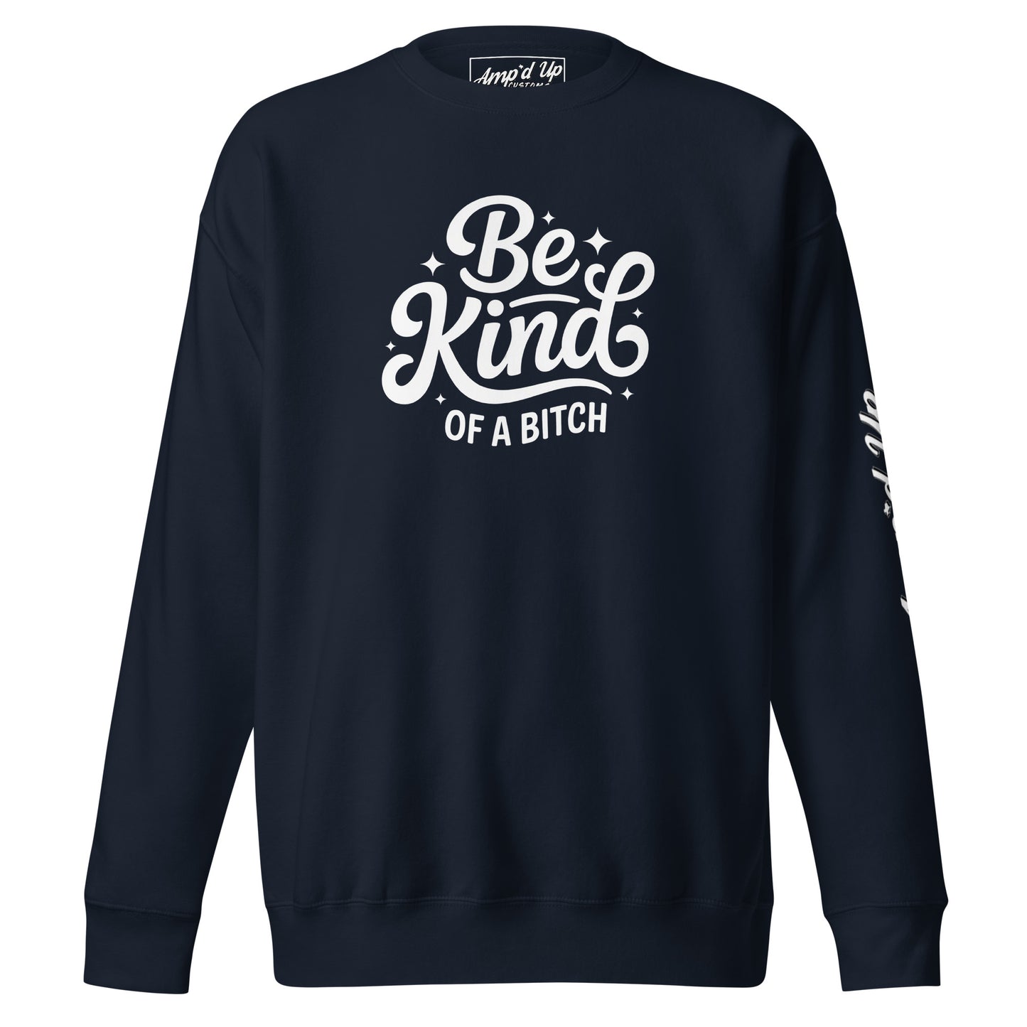 Amp'd Up Custom Be kind, of a bitch Sweatshirt in navy with stylish typography
