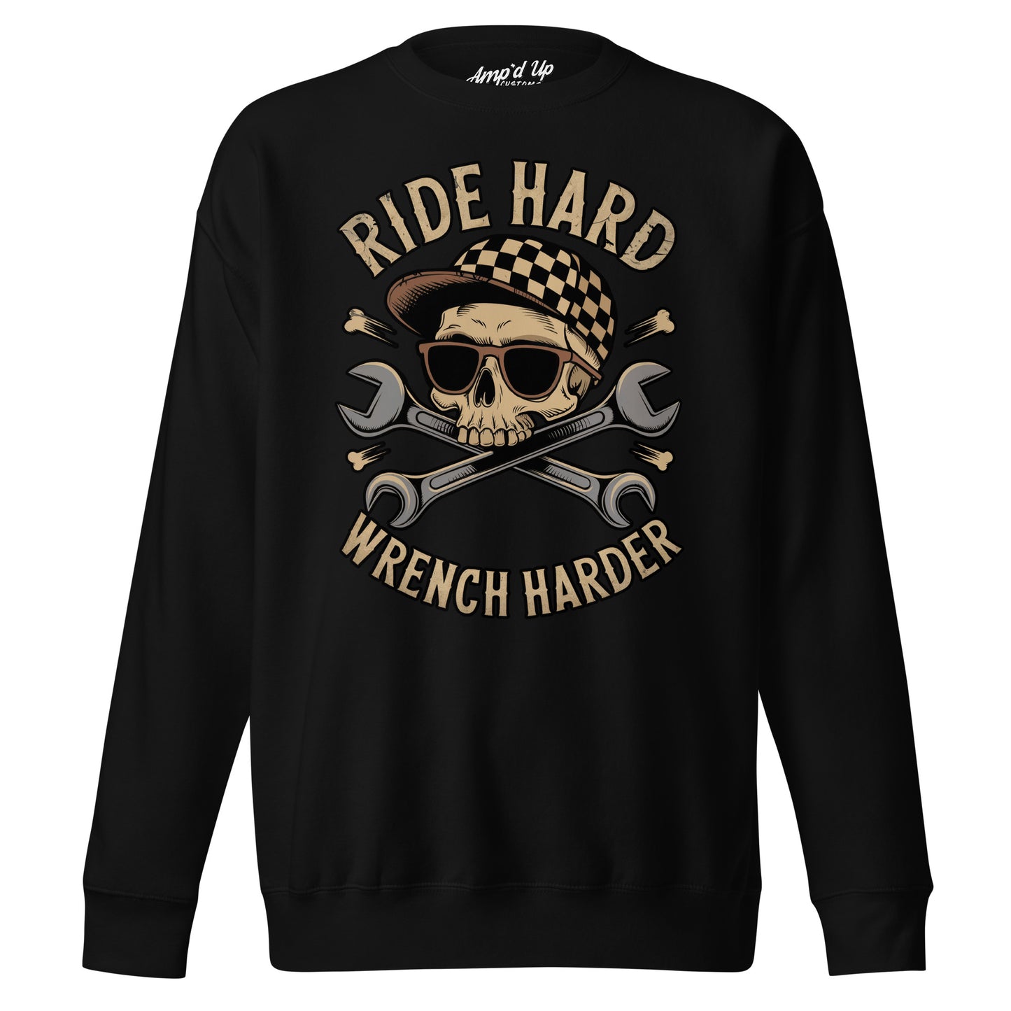 Amp'd Up Custom Ride Hard, Wrench Harder Sweatshirt featuring a skull and crossed wrenches design