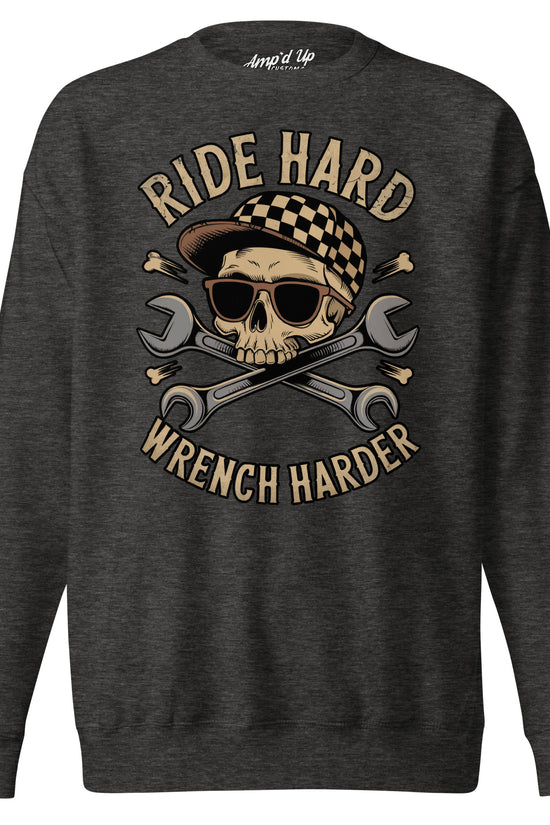 Dark gray Ride Hard, Wrench Harder Sweatshirt with skull and wrench graphic design