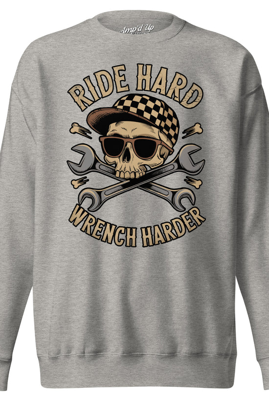 Gray Ride Hard, Wrench Harder Sweatshirt featuring skull and wrench graphic design