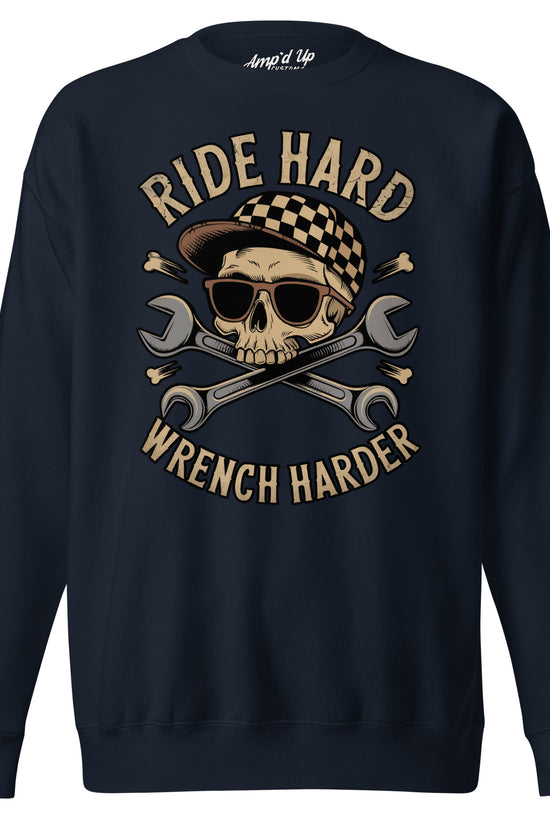 Amp'd Up Custom Ride Hard, Wrench Harder Sweatshirt featuring a skull design and crossed wrenches