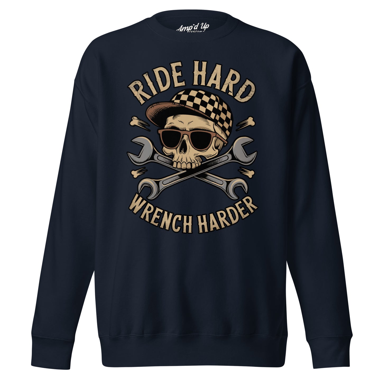 Amp'd Up Custom Ride Hard, Wrench Harder Sweatshirt featuring a skull design and crossed wrenches