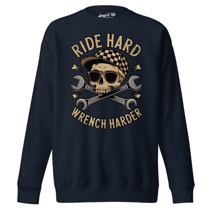 Amp'd Up Custom Ride Hard, Wrench Harder Sweatshirt featuring a skull design and crossed wrenches