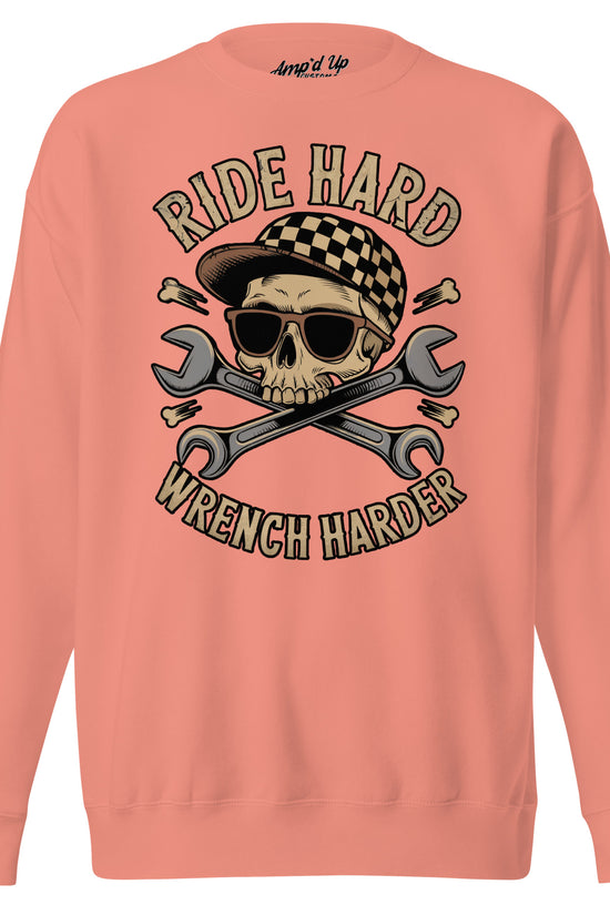 Amp'd Up Custom Ride Hard, Wrench Harder Sweatshirt with skull and wrench design in coral color